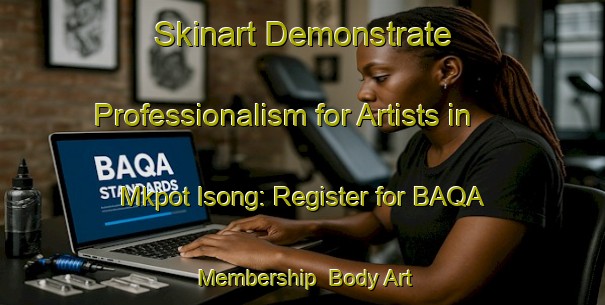 Skinart Demonstrate Professionalism for Artists in Mkpot Isong: Register for BAQA Membership | Body Art Qualification Authority | BAQA-Nigeria