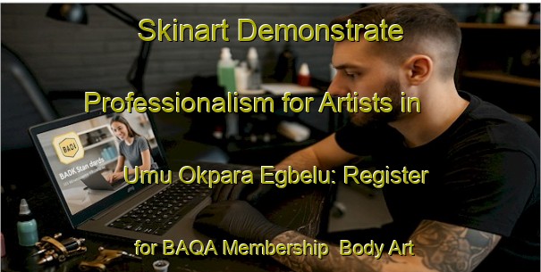 Skinart Demonstrate Professionalism for Artists in Umu Okpara Egbelu: Register for BAQA Membership | Body Art Qualification Authority | BAQA-Nigeria