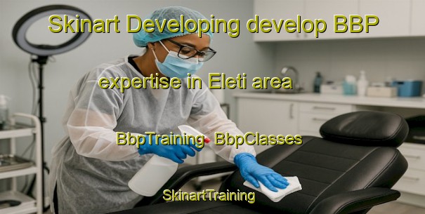 Skinart Developing develop BBP expertise in Eleti area | BbpTraining | BbpClasses | SkinartTraining-Nigeria