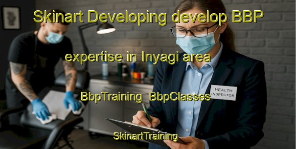 Skinart Developing develop BBP expertise in Inyagi area | BbpTraining | BbpClasses | SkinartTraining-Nigeria