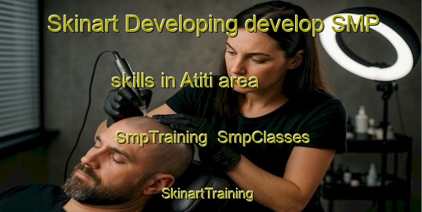Skinart Developing develop SMP skills in Atiti area | SmpTraining | SmpClasses | SkinartTraining-Nigeria