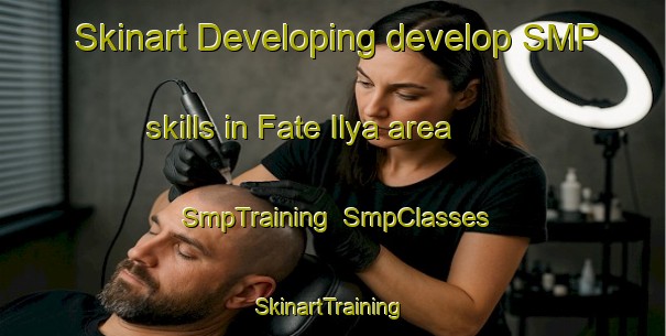 Skinart Developing develop SMP skills in Fate Ilya area | SmpTraining | SmpClasses | SkinartTraining-Nigeria