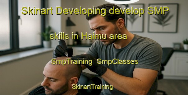 Skinart Developing develop SMP skills in Haimu area | SmpTraining | SmpClasses | SkinartTraining-Nigeria