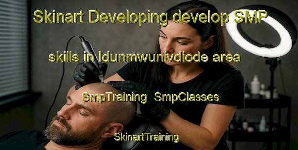 Skinart Developing develop SMP skills in Idunmwunivdiode area | SmpTraining | SmpClasses | SkinartTraining-Nigeria