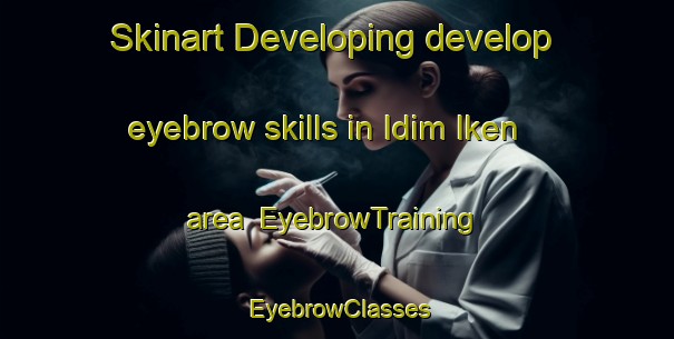 Skinart Developing develop eyebrow skills in Idim Iken area | EyebrowTraining | EyebrowClasses | SkinartTraining-Nigeria