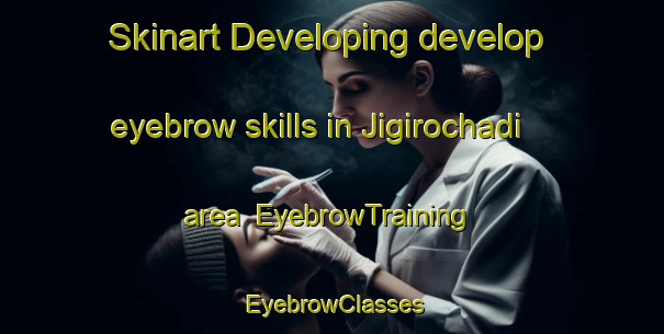 Skinart Developing develop eyebrow skills in Jigirochadi area | EyebrowTraining | EyebrowClasses | SkinartTraining-Nigeria