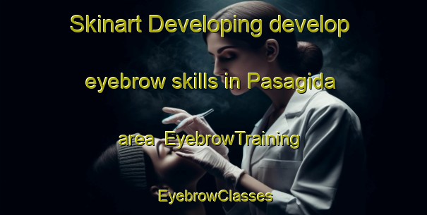 Skinart Developing develop eyebrow skills in Pasagida area | EyebrowTraining | EyebrowClasses | SkinartTraining-Nigeria