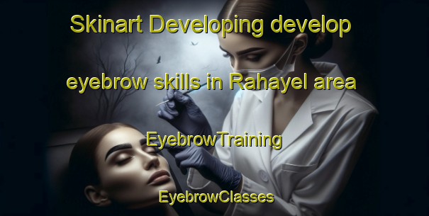 Skinart Developing develop eyebrow skills in Rahayel area | EyebrowTraining | EyebrowClasses | SkinartTraining-Nigeria