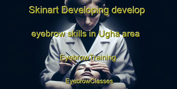Skinart Developing develop eyebrow skills in Ugha area | EyebrowTraining | EyebrowClasses | SkinartTraining-Nigeria