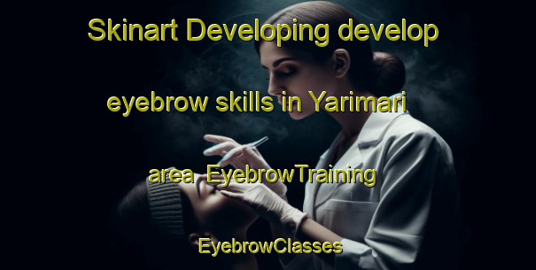 Skinart Developing develop eyebrow skills in Yarimari area | EyebrowTraining | EyebrowClasses | SkinartTraining-Nigeria