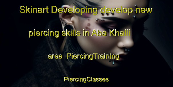 Skinart Developing develop new piercing skills in Aba Khalli area | #PiercingTraining #PiercingClasses #SkinartTraining-Nigeria