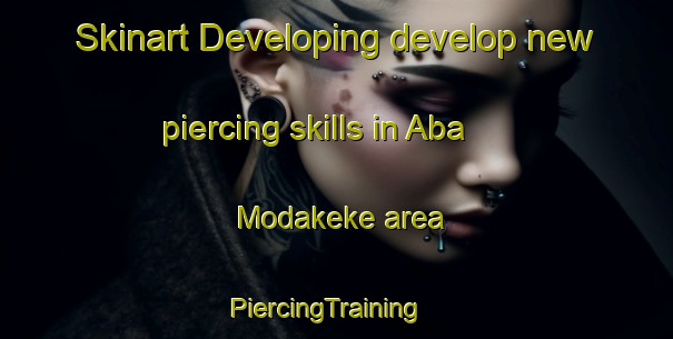 Skinart Developing develop new piercing skills in Aba Modakeke area | PiercingTraining | PiercingClasses | SkinartTraining-Nigeria