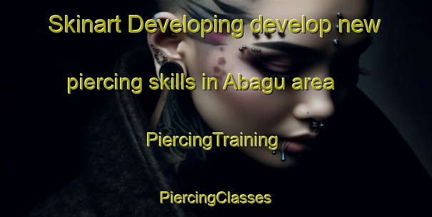 Skinart Developing develop new piercing skills in Abagu area | #PiercingTraining #PiercingClasses #SkinartTraining-Nigeria