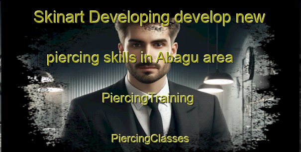 Skinart Developing develop new piercing skills in Abagu area | #PiercingTraining #PiercingClasses #SkinartTraining-Nigeria