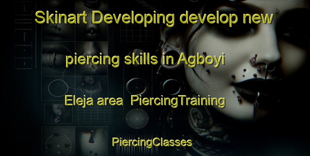 Skinart Developing develop new piercing skills in Agboyi Eleja area | PiercingTraining | PiercingClasses | SkinartTraining-Nigeria