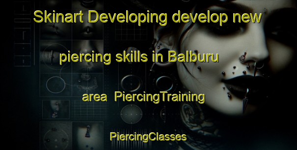 Skinart Developing develop new piercing skills in Balburu area | #PiercingTraining #PiercingClasses #SkinartTraining-Nigeria