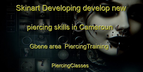 Skinart Developing develop new piercing skills in Cameroun Gbene area | PiercingTraining | PiercingClasses | SkinartTraining-Nigeria