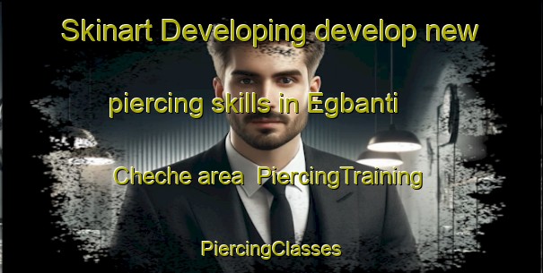 Skinart Developing develop new piercing skills in Egbanti Cheche area | #PiercingTraining #PiercingClasses #SkinartTraining-Nigeria