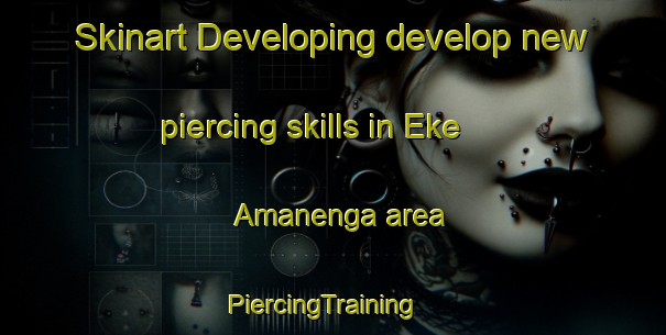 Skinart Developing develop new piercing skills in Eke Amanenga area | PiercingTraining | PiercingClasses | SkinartTraining-Nigeria