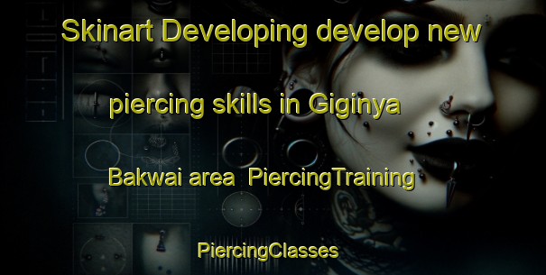 Skinart Developing develop new piercing skills in Giginya Bakwai area | PiercingTraining | PiercingClasses | SkinartTraining-Nigeria