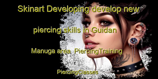Skinart Developing develop new piercing skills in Guidan Manuga area | PiercingTraining | PiercingClasses | SkinartTraining-Nigeria