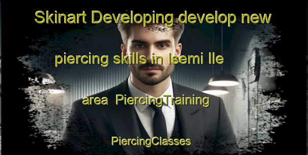 Skinart Developing develop new piercing skills in Isemi Ile area | PiercingTraining | PiercingClasses | SkinartTraining-Nigeria