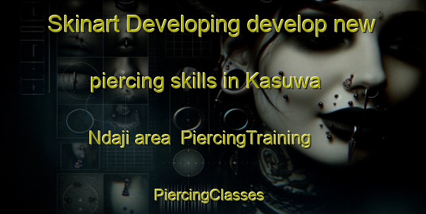 Skinart Developing develop new piercing skills in Kasuwa Ndaji area | PiercingTraining | PiercingClasses | SkinartTraining-Nigeria