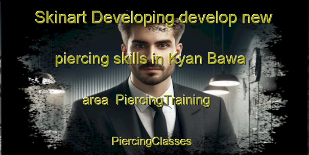 Skinart Developing develop new piercing skills in Kyan Bawa area | PiercingTraining | PiercingClasses | SkinartTraining-Nigeria