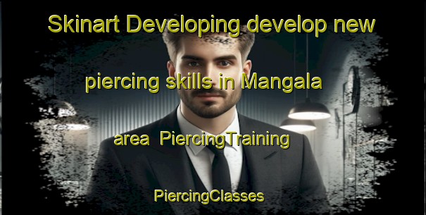 Skinart Developing develop new piercing skills in Mangala area | PiercingTraining | PiercingClasses | SkinartTraining-Nigeria