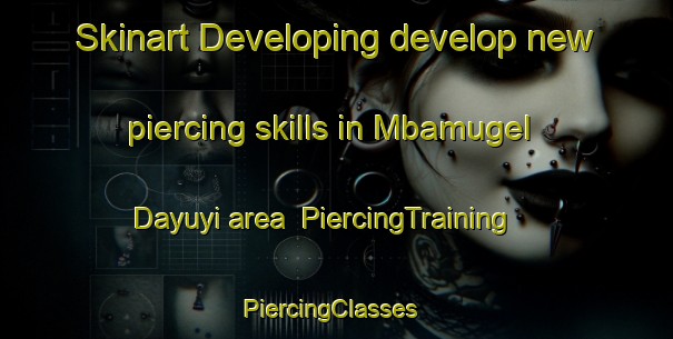 Skinart Developing develop new piercing skills in Mbamugel Dayuyi area | PiercingTraining | PiercingClasses | SkinartTraining-Nigeria