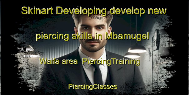 Skinart Developing develop new piercing skills in Mbamugel Waifa area | PiercingTraining | PiercingClasses | SkinartTraining-Nigeria