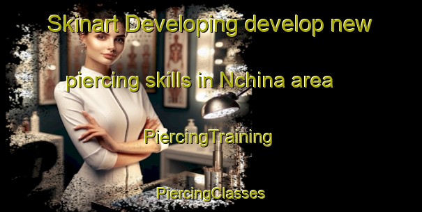 Skinart Developing develop new piercing skills in Nchina area | #PiercingTraining #PiercingClasses #SkinartTraining-Nigeria