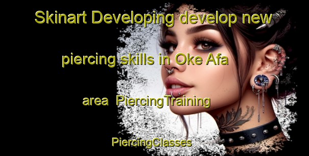 Skinart Developing develop new piercing skills in Oke Afa area | PiercingTraining | PiercingClasses | SkinartTraining-Nigeria