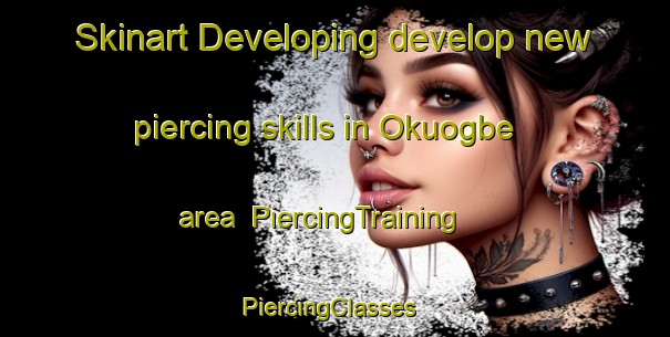 Skinart Developing develop new piercing skills in Okuogbe area | PiercingTraining | PiercingClasses | SkinartTraining-Nigeria
