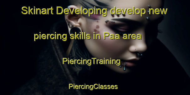 Skinart Developing develop new piercing skills in Paa area | PiercingTraining | PiercingClasses | SkinartTraining-Nigeria
