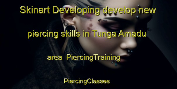 Skinart Developing develop new piercing skills in Tunga Amadu area | PiercingTraining | PiercingClasses | SkinartTraining-Nigeria