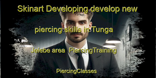 Skinart Developing develop new piercing skills in Tunga Jelebe area | PiercingTraining | PiercingClasses | SkinartTraining-Nigeria