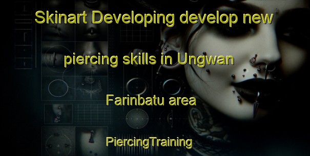 Skinart Developing develop new piercing skills in Ungwan Farinbatu area | PiercingTraining | PiercingClasses | SkinartTraining-Nigeria