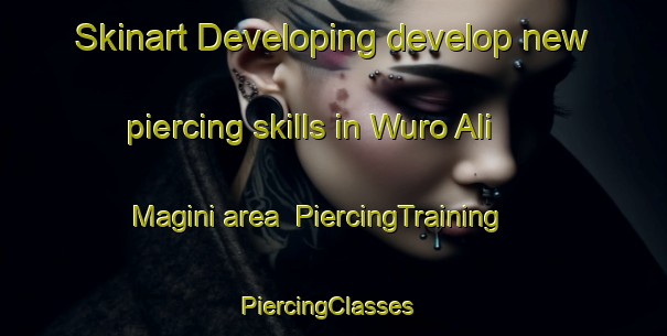 Skinart Developing develop new piercing skills in Wuro Ali Magini area | PiercingTraining | PiercingClasses | SkinartTraining-Nigeria