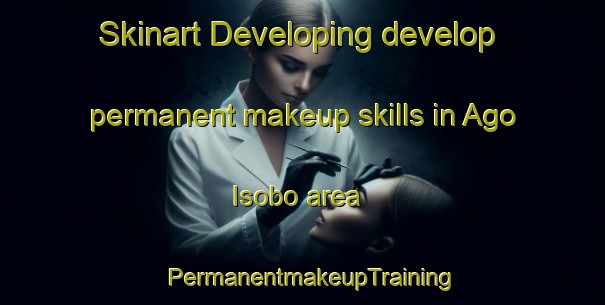 Skinart Developing develop permanent makeup skills in Ago Isobo area | PermanentmakeupTraining | PermanentmakeupClasses | SkinartTraining-Nigeria
