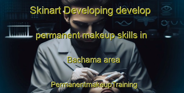 Skinart Developing develop permanent makeup skills in Bachama area | PermanentmakeupTraining | PermanentmakeupClasses | SkinartTraining-Nigeria