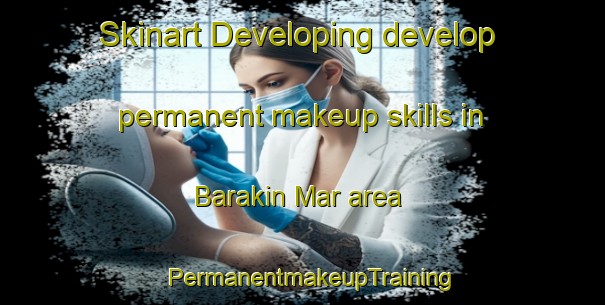 Skinart Developing develop permanent makeup skills in Barakin Mar area | PermanentmakeupTraining | PermanentmakeupClasses | SkinartTraining-Nigeria