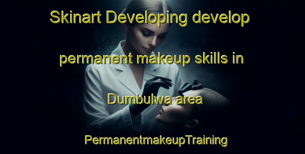Skinart Developing develop permanent makeup skills in Dumbulwa area | PermanentmakeupTraining | PermanentmakeupClasses | SkinartTraining-Nigeria