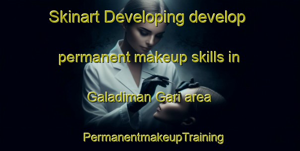 Skinart Developing develop permanent makeup skills in Galadiman Gari area | PermanentmakeupTraining | PermanentmakeupClasses | SkinartTraining-Nigeria