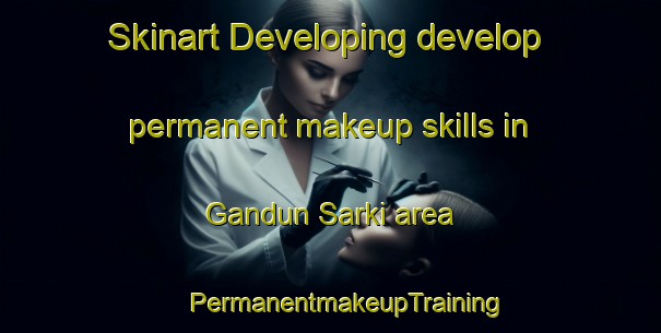 Skinart Developing develop permanent makeup skills in Gandun Sarki area | #PermanentmakeupTraining #PermanentmakeupClasses #SkinartTraining-Nigeria