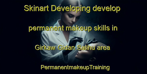 Skinart Developing develop permanent makeup skills in Girkaw Gidan Salihu area | PermanentmakeupTraining | PermanentmakeupClasses | SkinartTraining-Nigeria