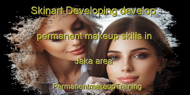 Skinart Developing develop permanent makeup skills in Jaka area | PermanentmakeupTraining | PermanentmakeupClasses | SkinartTraining-Nigeria