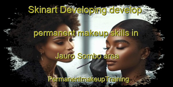 Skinart Developing develop permanent makeup skills in Jauro Sombo area | PermanentmakeupTraining | PermanentmakeupClasses | SkinartTraining-Nigeria