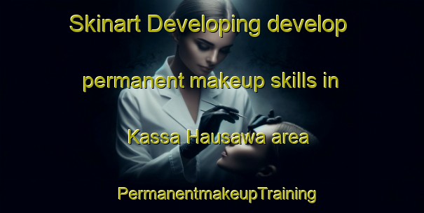 Skinart Developing develop permanent makeup skills in Kassa Hausawa area | PermanentmakeupTraining | PermanentmakeupClasses | SkinartTraining-Nigeria