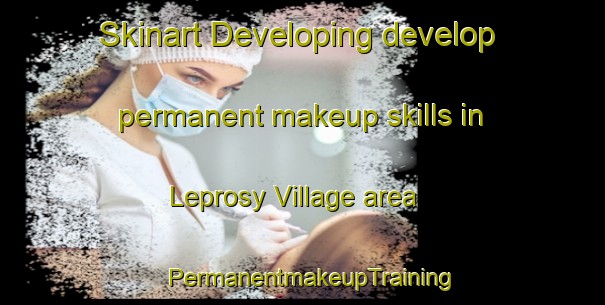 Skinart Developing develop permanent makeup skills in Leprosy Village area | PermanentmakeupTraining | PermanentmakeupClasses | SkinartTraining-Nigeria